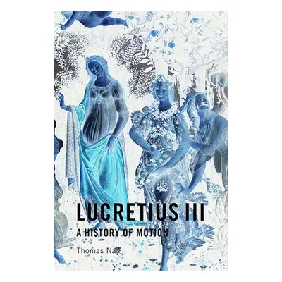 "Lucretius III: A History of Motion" - "" ("Nail Thomas")