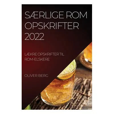 "Srlige ROM Opskrifter 2022: Srlige ROM Opskrifter 2022" - "" ("Berg Oliver")