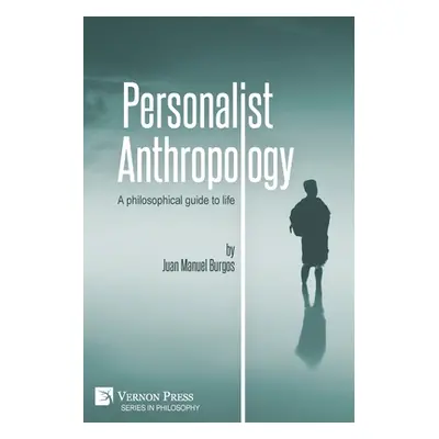 "Personalist Anthropology: A philosophical guide to life" - "" ("Burgos Juan Manuel")