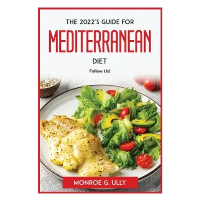 "The 2022's guide for mediterranean diet: follow us!" - "" ("Monroe G Ully")