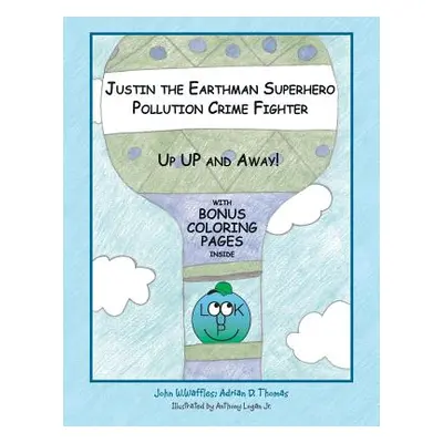 "Justin the Earthman Superhero Pollution Crime Fighter: Up Up and Away" - "" ("Waffles John W.")