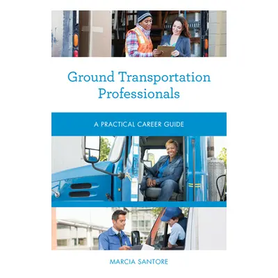 "Ground Transportation Professionals: A Practical Career Guide" - "" ("Santore Marcia")