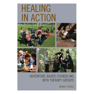 "Healing in Action: Adventure-Based Counseling with Therapy Groups" - "" ("Straus Barney")