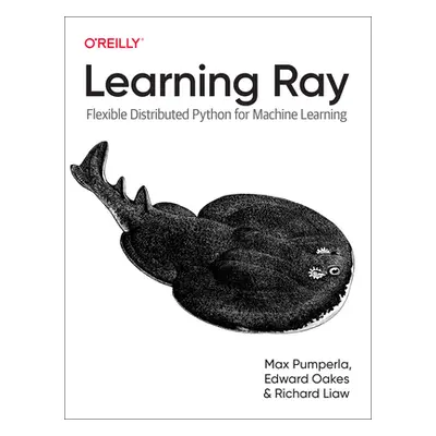 "Learning Ray: Flexible Distributed Python for Machine Learning" - "" ("Pumperla Max")