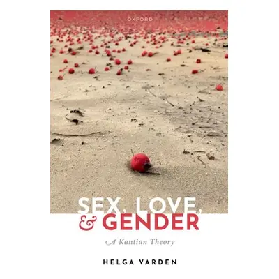 "Sex, Love, and Gender: A Kantian Theory" - "" ("Varden Helga")