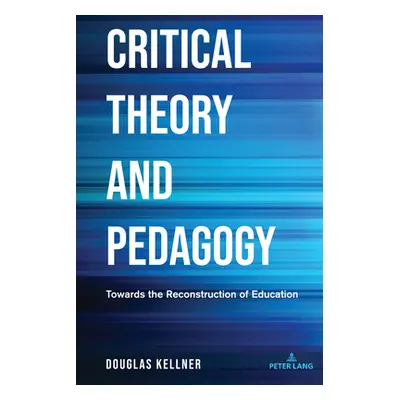 "Critical Theory and Pedagogy: Towards the Reconstruction of Education" - "" ("Steinberg Shirley