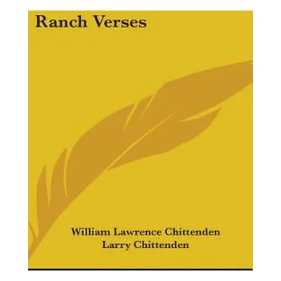 "Ranch Verses" - "" ("Chittenden William Lawrence")