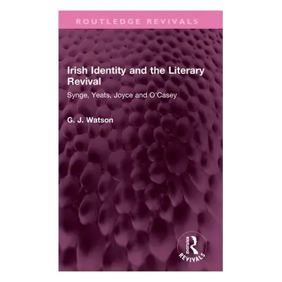 "Irish Identity and the Literary Revival: Synge, Yeats, Joyce and O'Casey" - "" ("Watson George"