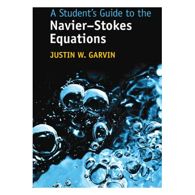 "A Student's Guide to the Navier-Stokes Equations" - "" ("Garvin Justin W.")