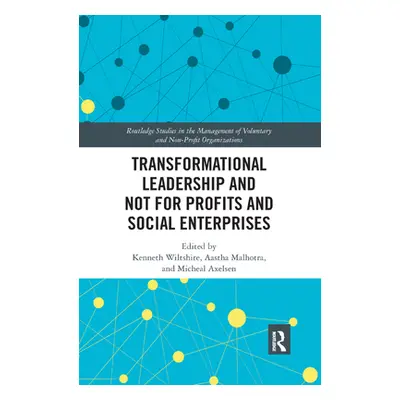 "Transformational Leadership and Not for Profits and Social Enterprises" - "" ("Wiltshire Ken")