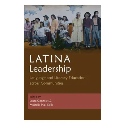 "Latina Leadership: Language and Literacy Education Across Communities" - "" ("Gonzales Laura")