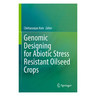 "Genomic Designing for Abiotic Stress Resistant Oilseed Crops" - "" ("Kole Chittaranjan")