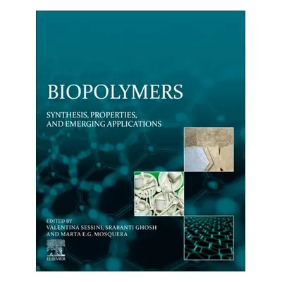 "Biopolymers: Synthesis, Properties, and Emerging Applications" - "" ("Sessini Valentina")