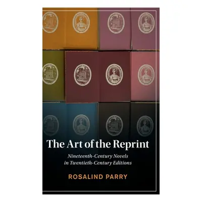 "The Art of the Reprint: Nineteenth-Century Novels in Twentieth-Century Editions" - "" ("Parry R