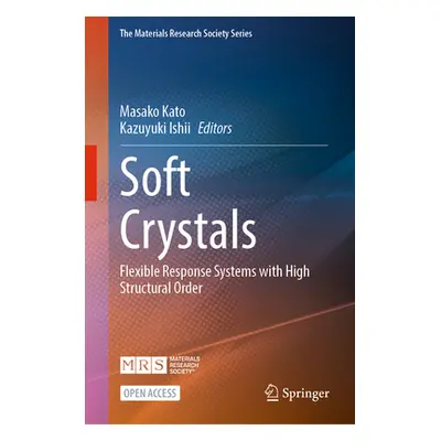 "Soft Crystals: Flexible Response Systems with High Structural Order" - "" ("Kato Masako")