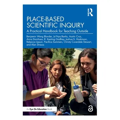 "Place-Based Scientific Inquiry: A Practical Handbook for Teaching Outside" - "" ("Wong Blonder 