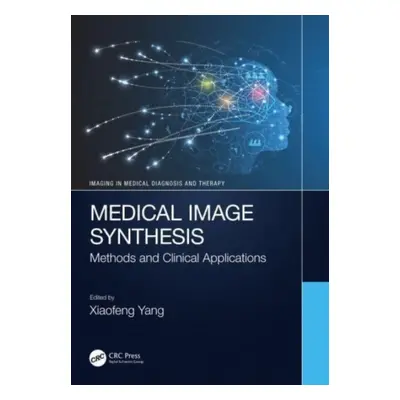 "Medical Image Synthesis: Methods and Clinical Applications" - "" ("Yang Xiaofeng")