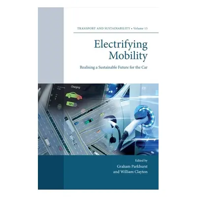 "Electrifying Mobility: Realising a Sustainable Future for the Car" - "" ("Parkhurst Graham")