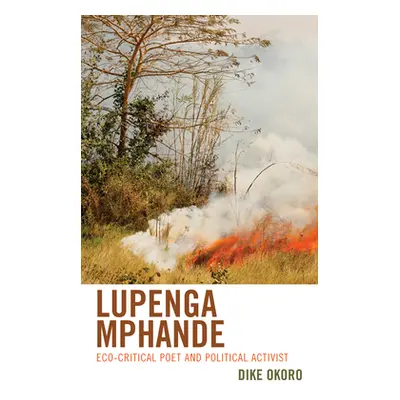 "Lupenga Mphande: Eco-Critical Poet and Political Activist" - "" ("Okoro Dike")