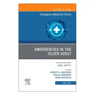 "Emergencies in the Older Adult, an Issue of Emergency Medicine Clinics of North America: Volume