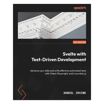 "Svelte with Test-Driven Development: Advance your skills and write effective automated tests wi