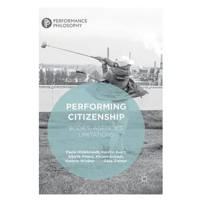 "Performing Citizenship: Bodies, Agencies, Limitations" - "" ("Hildebrandt Paula")