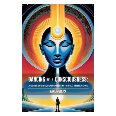 "Dancing with Consciousness: A Series of Discussions with Artifical" Intellience"" - "" ("Mellic