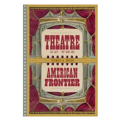 "Theatre on the American Frontier" - "" ("Bogar Thomas A.")