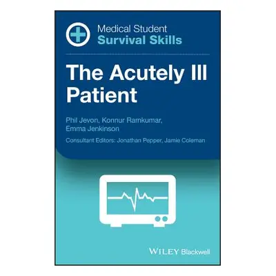 "Medical Student Survival Skills: The Acutely Ill Patient" - "" ("Jevon Philip")