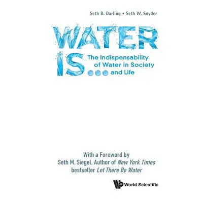 "Water Is...: The Indispensability of Water in Society and Life" - "" ("Darling Seth B.")