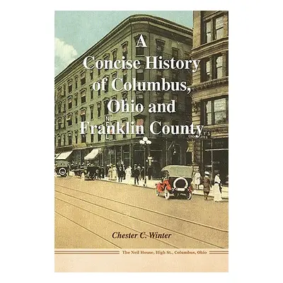 "A Concise History of Columbus, Ohio and Franklin County" - "" ("Winter Chester C.")