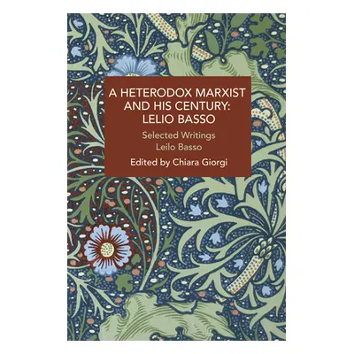 "A Heterodox Marxist and His Century: Lelio Basso: Selected Writings" - "" ("Basso Lelio")