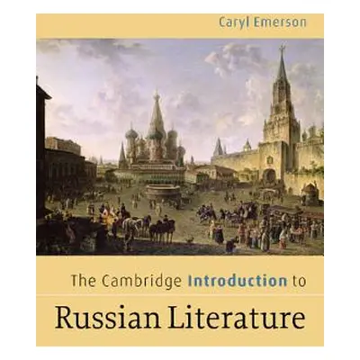 "The Cambridge Introduction to Russian Literature" - "" ("Emerson Caryl")