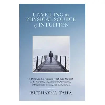 "Unveiling the Physical Source of Intuition: A Discovery That Answers What Were Thought to Be Mi