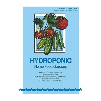 "Hydroponic Home Food Gardens" - "" ("Resh Howard M.")