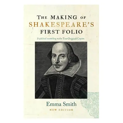 "The Making of Shakespeare's First Folio" - "" ("Smith Emma")