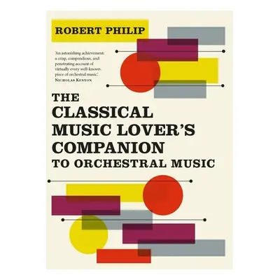 "The Classical Music Lover's Companion to Orchestral Music" - "" ("Philip Robert")