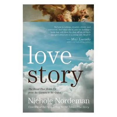 "Love Story: The Hand that Holds Us from the Garden to the Gates" - "" ("Nordeman Nichole")