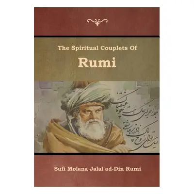 "The Spiritual Couplets of Rumi" - "" ("Jalal Ad-Din Rumi Sufi Molana")