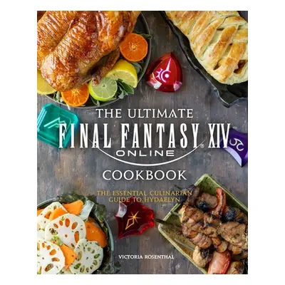 "The Ultimate Final Fantasy XIV Cookbook: The Essential Culinarian Guide to Hydaelyn" - "" ("Ros