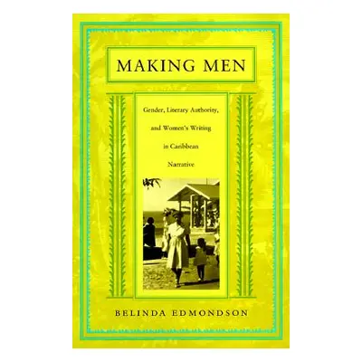 "Making Men: Gender, Literary Authority, and Women's Writing in Caribbean Narrative" - "" ("Edmo