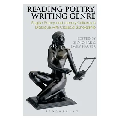 "Reading Poetry, Writing Genre: English Poetry and Literary Criticism in Dialogue with Classical