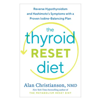 The Thyroid Reset Diet: Reverse Hypothyroidism and Hashimoto's Symptoms with a Proven Iodine-Bal