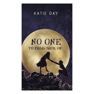 "No One to Fall back On..." - "" ("Day Katie")