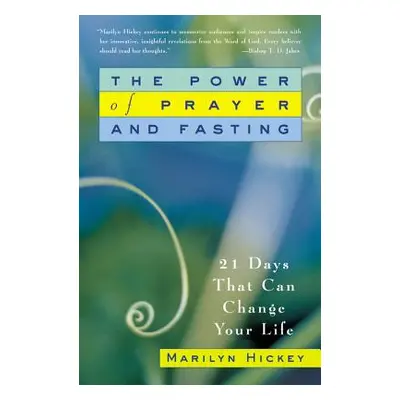 "The Power of Prayer and Fasting: 21 Days That Can Change Your Life" - "" ("Hickey Marilyn")