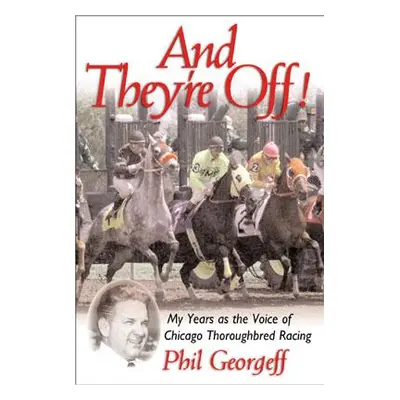 "And They're Off!: My Years as the Voice of Thoroughbred Racing" - "" ("Georgeff Phil")