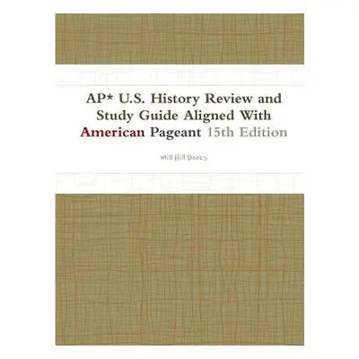 "AP* U.S. History Review and Study Guide Aligned With American Pageant 15th Edition" - "" ("Book