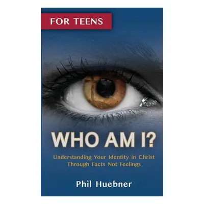 "Who Am I?: Understanding Your Identity in Christ Through Facts Not Feelings" - "" ("Huebner Phi