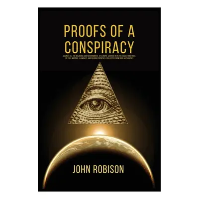 "Proofs of A Conspiracy" - "" ("Robison John")