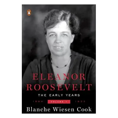 "Eleanor Roosevelt: Volume One, 1884-1933" - "" ("Cook Blanche Wiesen")